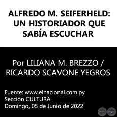ALFREDO M. SEIFERHELD: UN HISTORIADOR QUE SABÍA ESCUCHAR - Por LILIANA M. BREZZO / RICARDO SCAVONE YEGROS - Domingo, 05 de Junio de 2022